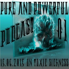 PURE AND POWERFUL 1# BY PANO - RMX ON TOXIC SICKNESS / 15TH JUNE / 2015