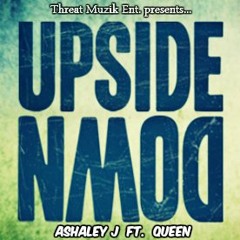 Ashaley J - Upside Down Ft. Queen