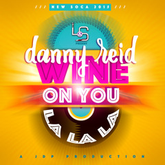 Danny Reid - Wine On You (La La La) [Sweat Riddim]