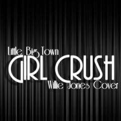 Little Big Town - Girl Crush (Willie Jones Cover)