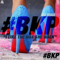 #BKP "I LIKE THE WAY SHE WALK"