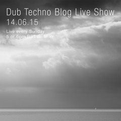 Dub Techno Blog Live Show 047 - Mixlr - 14.06.15