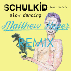 SchulKid - Slow Dancing feat. Valair (Matthew Heyer Remix)