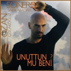 Soner Sarıkabadayı & Ozan Çolakoğlu - Unuttun Mu Beni