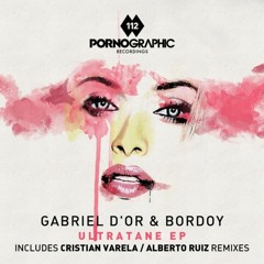 Gabriel D'Or & Bordoy - Ultratane (Original Mix) [Pornographic Recordings]