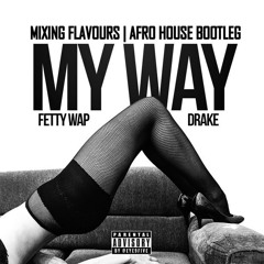 Fetty Wap Ft. Drake - My Way (Mixing Flavours Afro House Bootleg)