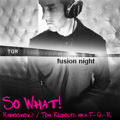 So What Radioshow 17/Tom Rudolfs aka T-G-R