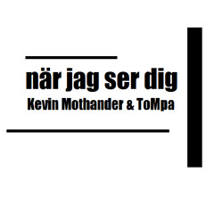 Kevin Mothander & ToMpa - När Jag Ser Dig (Prod. OTIS)
