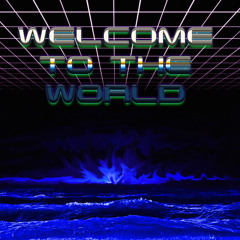Welcome To The World