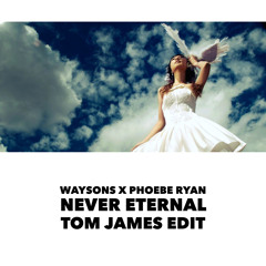 Never Eternal (Tom James Edit)