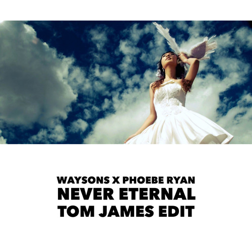 Never Eternal (Tom James Edit)