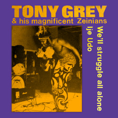 Tony Grey & his magnificient Zeinians "we'll struggle all alone"