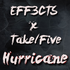 EFF3CTS ✖ Take/Five - Hurricane