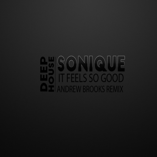 Stream Sonique - It Feels So Good (Andrew Brooks remix) by Andrew Brooks |  Listen online for free on SoundCloud