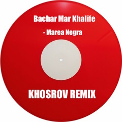 Bachar Mar-Khalifé - Marea Negra (Khosrov Remix)