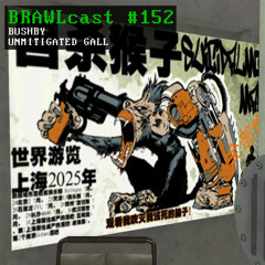 BRAWLcast #152 Bushby - Unmitigated Gall