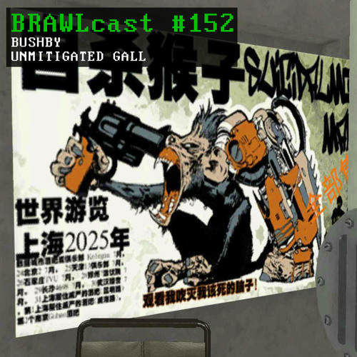 BRAWLcast #152 Bushby - Unmitigated Gall