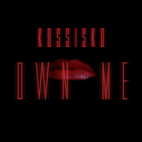 Kossisko - Own Me