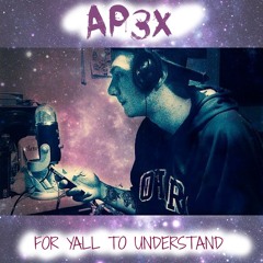 Ap3x - For Y'all To Understand Prod. JRock
