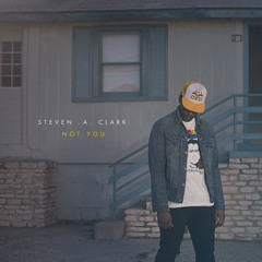 Steven A Clark - "Not You"