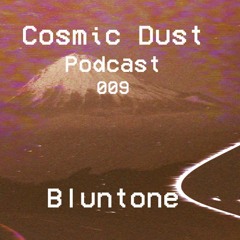 Cosmic Dust Podcast 009 - BluntOne