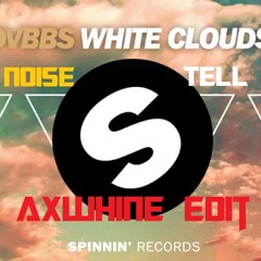 DVBBS & TV Noise - Tell Me White Clouds (Axwhine Edit)