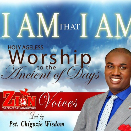 I Am That I Am By Zion Voices - Led by Chigozie Wisdom