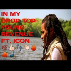 IN MY DROP TOP - YOUNG REVENUE FT. ICON [PROD BY BUNNY]