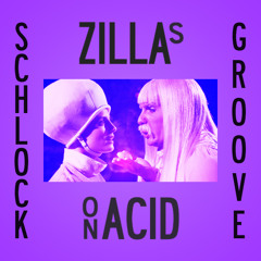 Zillas on Acid Present... SCHLOCK GROOVE