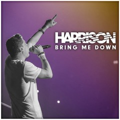 HARRISON! - Bring Me Down!
