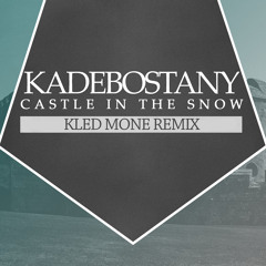 KADEBOSTANY - Castle In The Snow [Kled Mone Remix]