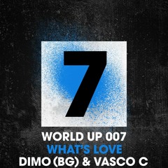 DiMO BG, Vasco C - What's Love [World Up 007]