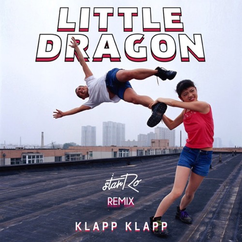 Little Dragon - Klapp Klapp (starRo Remix)