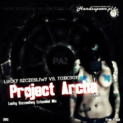 Lucky Szczęśliwy  vs. ToxicBoy - Project Archa Vol. 2( Lucky Szczęśliwy Extended Mix)