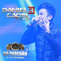 03. Pegar Minha Ex É Fácil - Daniel Caon no paredão ao vivo em Fortaleza