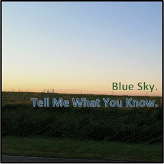 Blue Sky - "Tell Me What You Know"