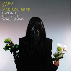 Mako Ft. Madison Beer - I Won't Let You Walk Away (HQ)