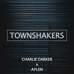 Charlie Darker x Aylen - Townshakers (Original Mix)
