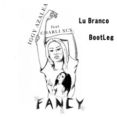 Iggy Azalea Feat. Charli XCX - Fancy (Lu Branco BootLeg) [FreeDownLoad]
