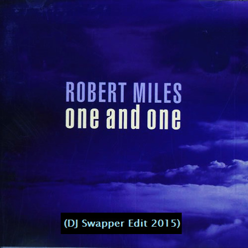 Robert Miles - One And One (DJ Swapper Edit 2015)