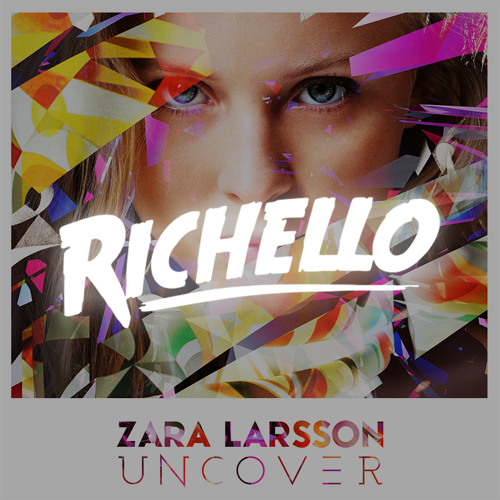 Stream Zara Larsson - Uncover (Richello Remix) (Radio Edit) by Richello |  Listen online for free on SoundCloud