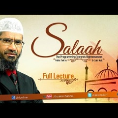 Salaah The Programming Towards Righteousness _ Dr Zakir Naik _ Full Lecture-eJc_xIlqOZU