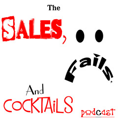 Sales Fails And Cocktails Episode 3