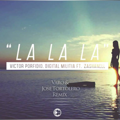 Victor Porfidio & Digital Militia Ft Zashanell - La La La (Varo & Jose Tortolero Remix)