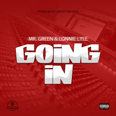 "Going In" Mr. Green ft. Lonnie Lyle (Prod. by Mr. Beatz)