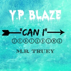 Y.P. Blaze - Can I Featuring. M.B. Truey