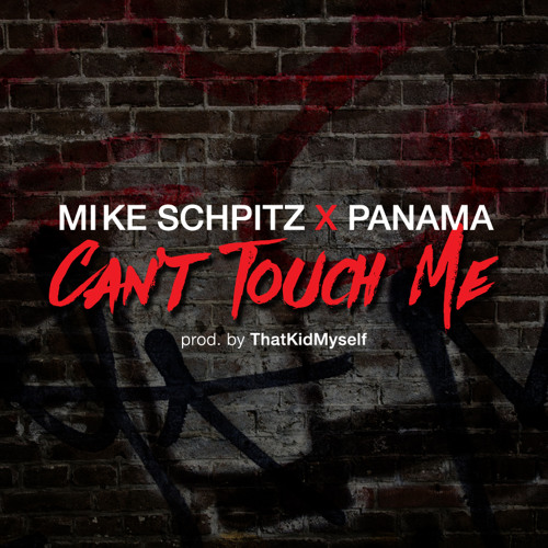 Can'tTouch Me Featuring Panama (produced By ThatKidMyself)
