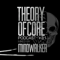 Theory Of Core - Podcast #31 Mixed By Mindwalker