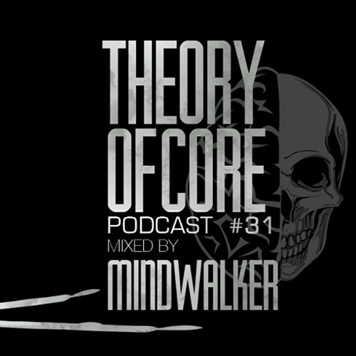 Theory Of Core - Podcast #31 Mixed By Mindwalker