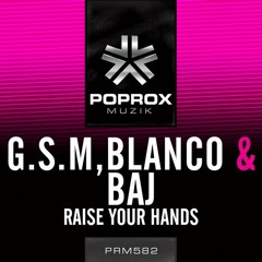 G.S.M, Blanco & Baj - Raise Your Hands (Original Mix)